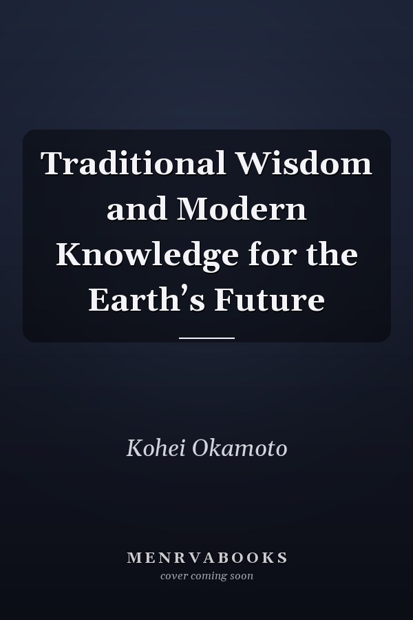 Traditional Wisdom and Modern Knowledge for the Earth’s Future