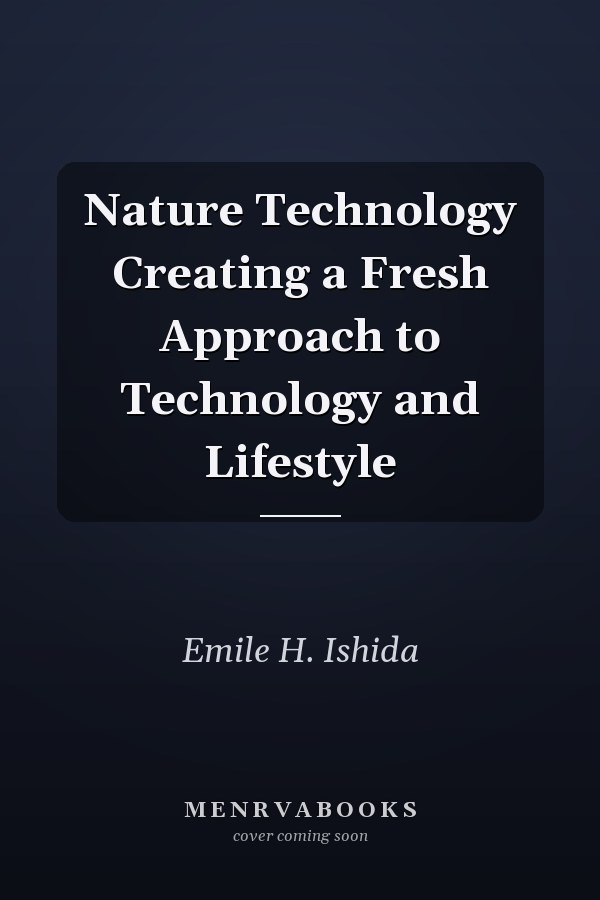 Nature Technology Creating a Fresh Approach to Technology and Lifestyle