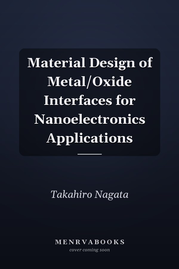 Material Design of Metal/Oxide Interfaces for Nanoelectronics Applications