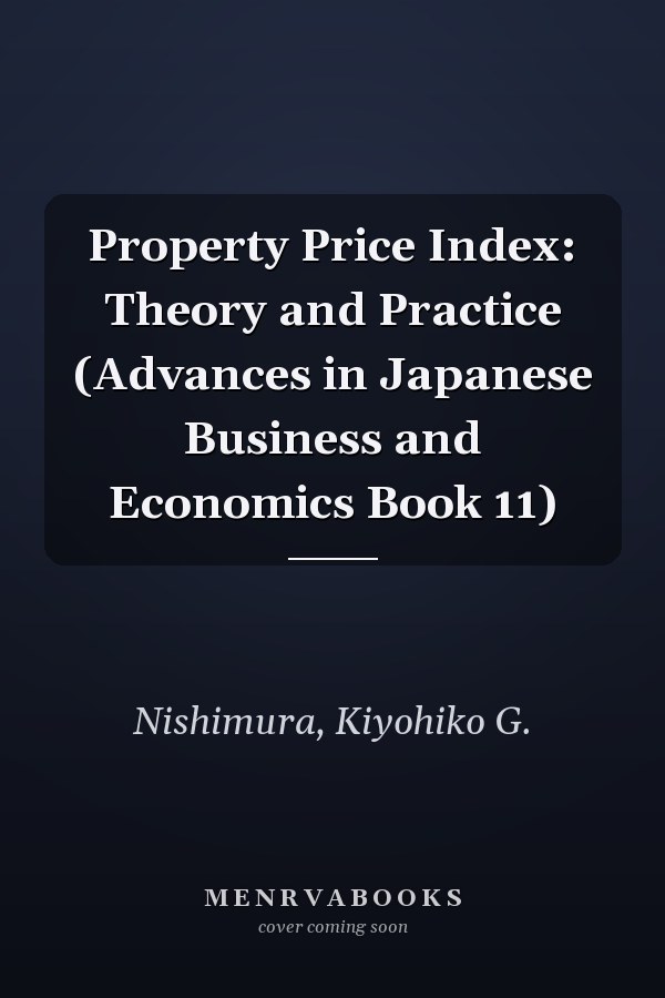 Property Price Index: Theory and Practice (Advances in Japanese Business and Economics Book 11)