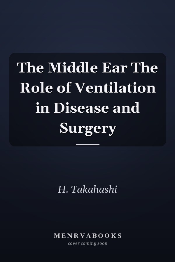 The Middle Ear The Role of Ventilation in Disease and Surgery