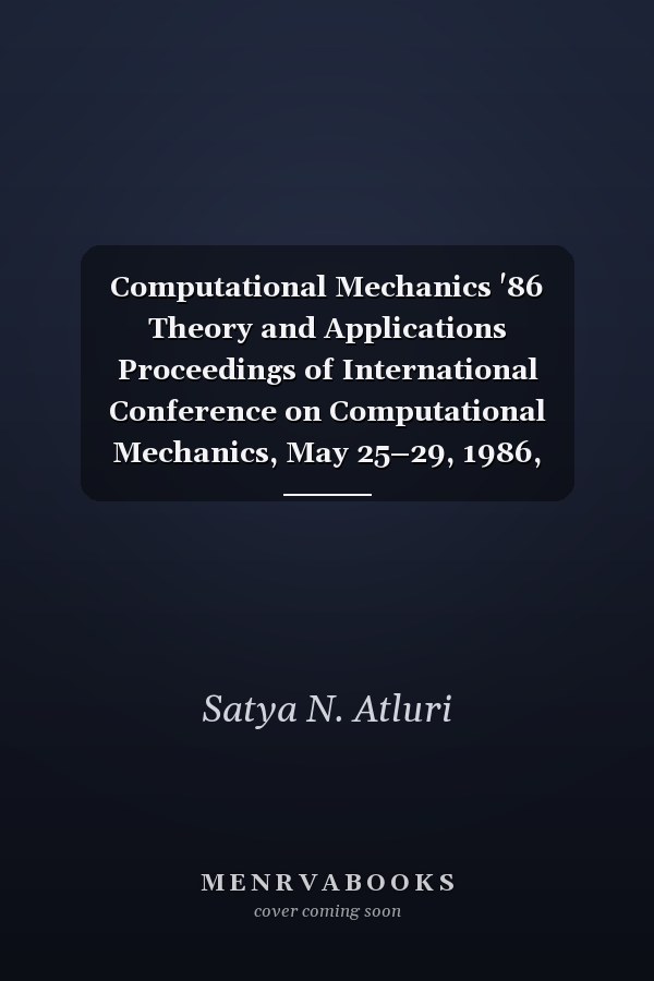 Computational Mechanics '86 Theory and Applications Proceedings of International Conference on Computational Mechanics, May 25–29, 1986, Tokyo: Volume 1