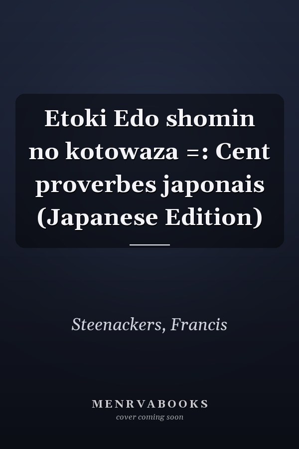 Etoki Edo shomin no kotowaza =: Cent proverbes japonais (Japanese Edition)