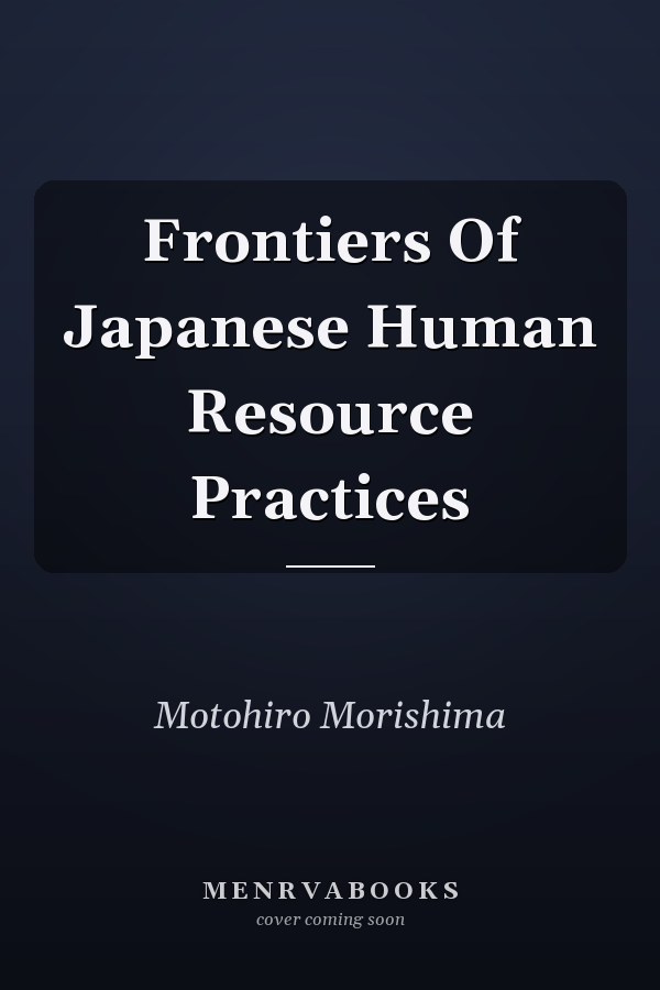 Frontiers Of Japanese Human Resource Practices