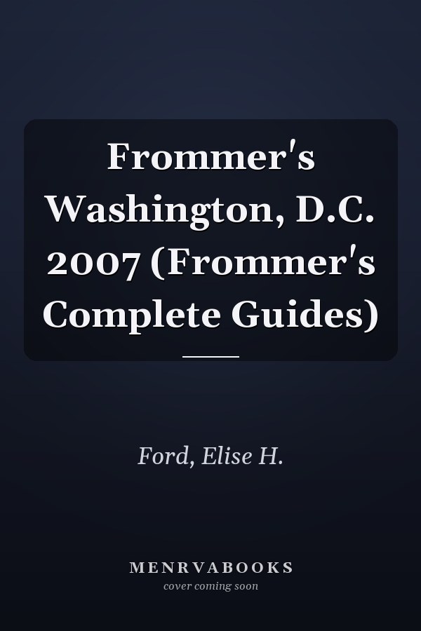 Frommer's Washington, D.C. 2007 (Frommer's Complete Guides)