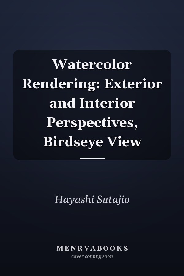 Watercolor Rendering: Exterior and Interior Perspectives, Birdseye View