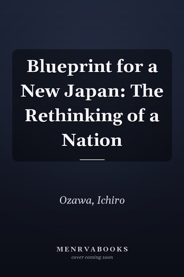 Blueprint for a New Japan: The Rethinking of a Nation