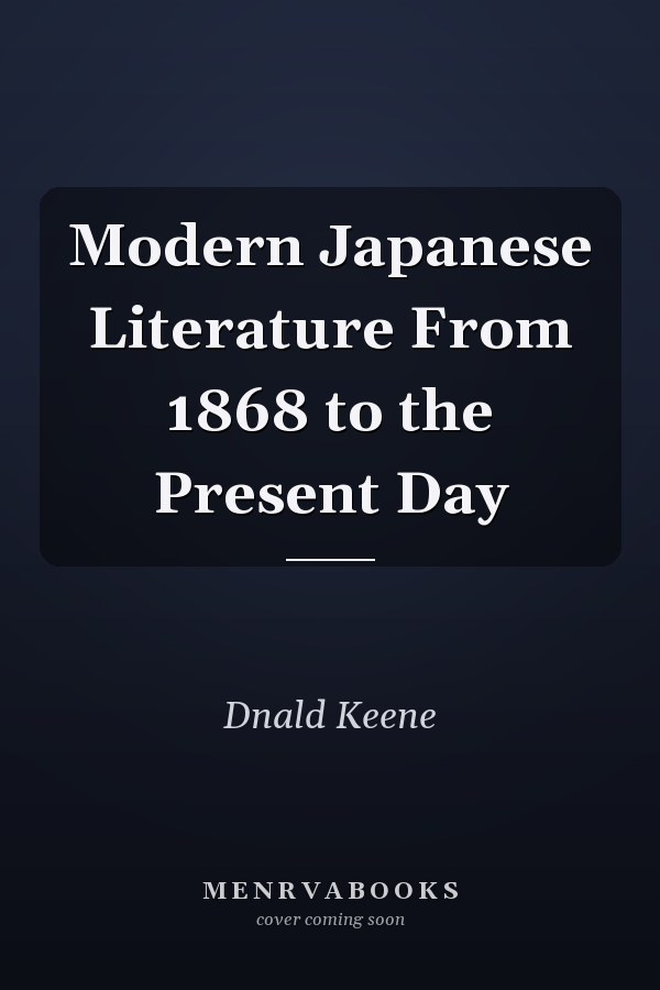 Modern Japanese Literature From 1868 to the Present Day