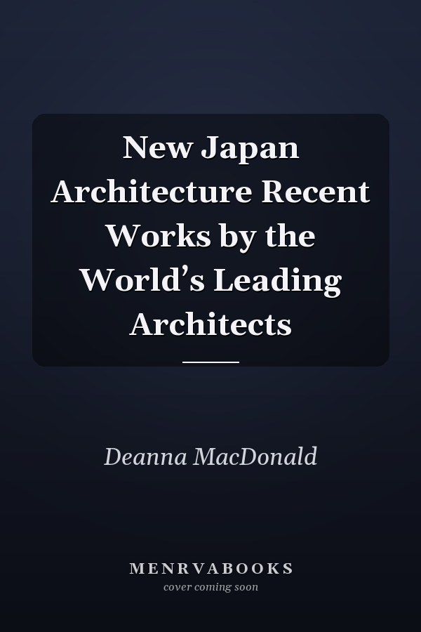 New Japan Architecture Recent Works by the World’s Leading Architects