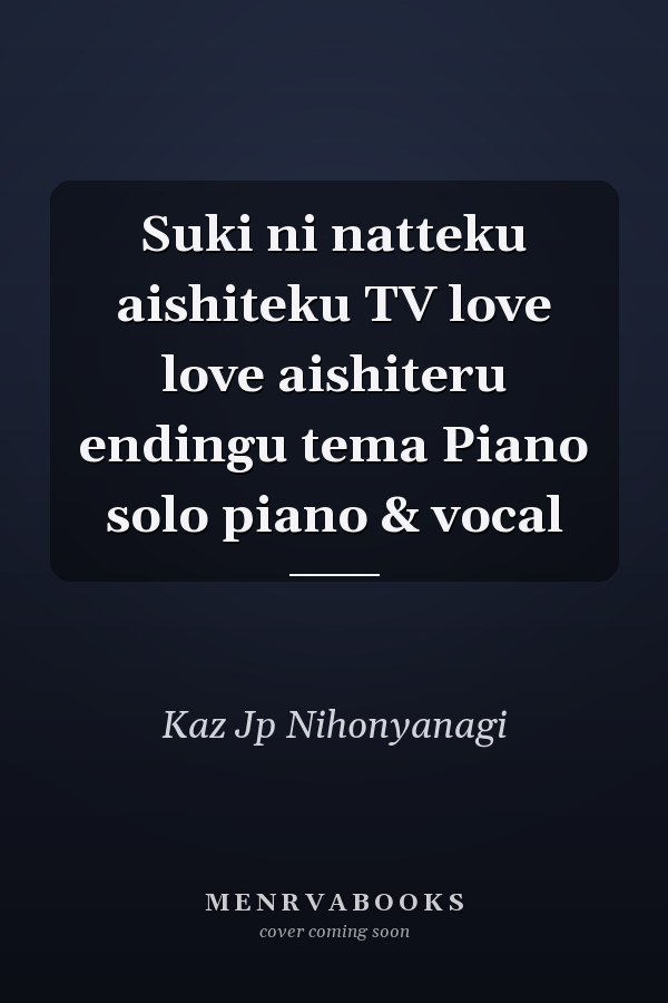 Suki ni natteku aishiteku TV love love aishiteru endingu tema Piano solo piano & vocal