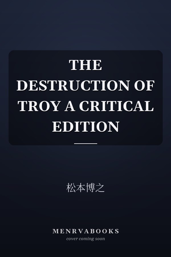THE DESTRUCTION OF TROY A CRITICAL EDITION