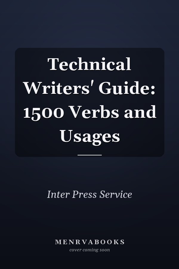 Technical Writers' Guide: 1500 Verbs and Usages