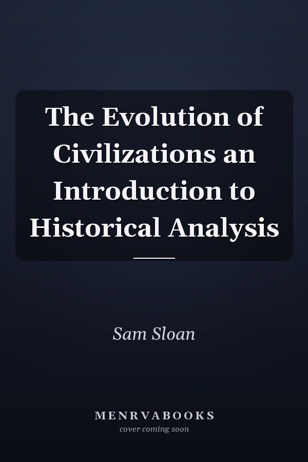 The Evolution of Civilizations an Introduction to Historical Analysis
