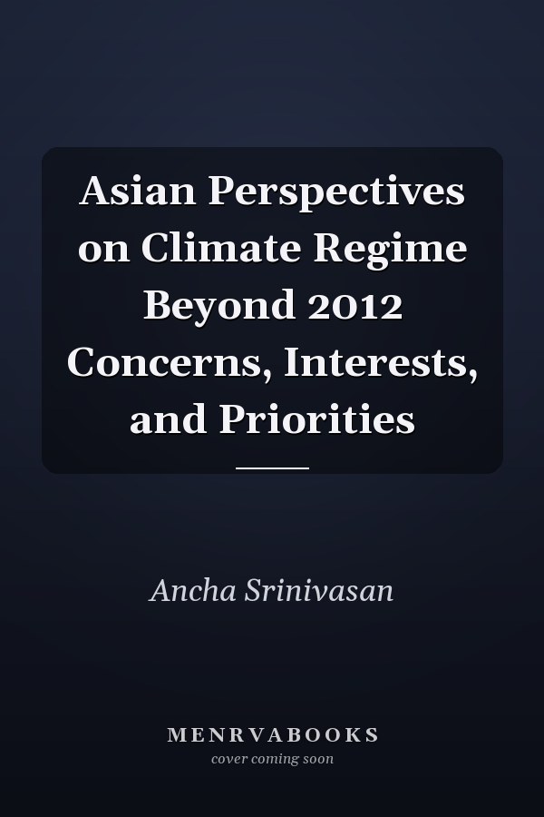 Asian Perspectives on Climate Regime Beyond 2012 Concerns, Interests, and Priorities