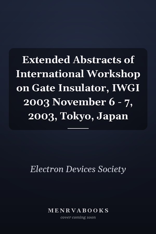 Extended Abstracts of International Workshop on Gate Insulator, IWGI 2003 November 6 - 7, 2003, Tokyo, Japan
