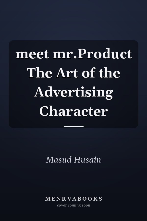 meet mr.Product The Art of the Advertising Character