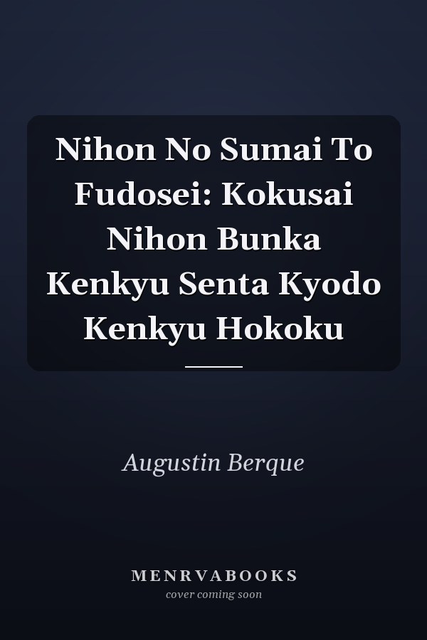 Nihon No Sumai To Fudosei: Kokusai Nihon Bunka Kenkyu Senta Kyodo Kenkyu Hokoku