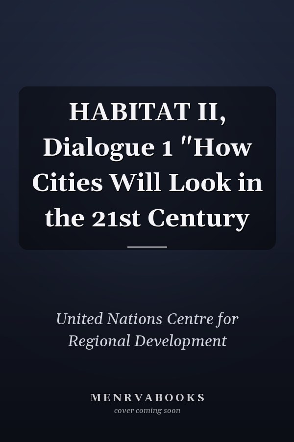 HABITAT II, Dialogue 1 "How Cities Will Look in the 21st Century