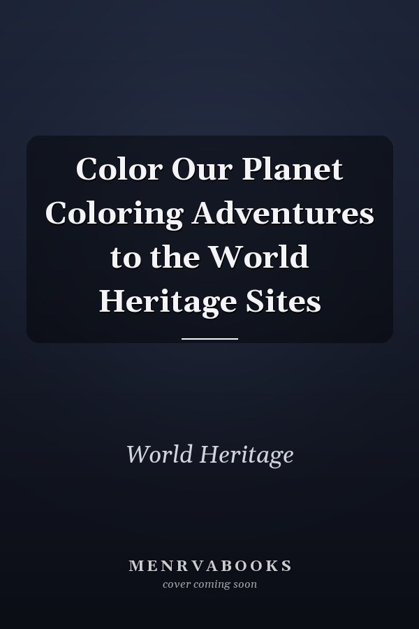 Color Our Planet Coloring Adventures to the World Heritage Sites