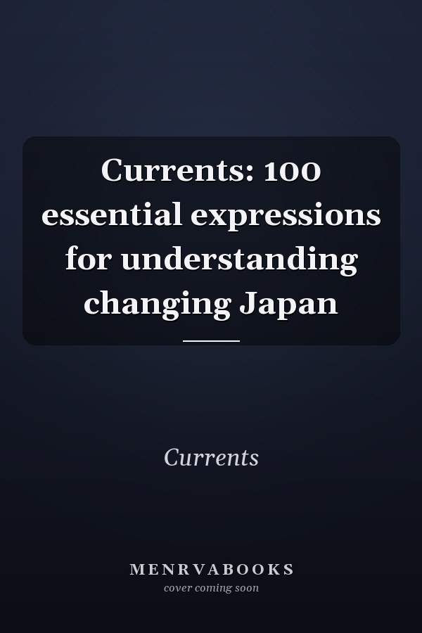 Currents: 100 essential expressions for understanding changing Japan
