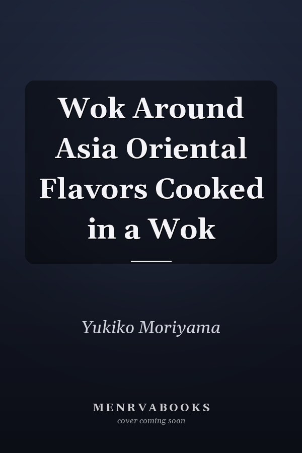 Wok Around Asia Oriental Flavors Cooked in a Wok