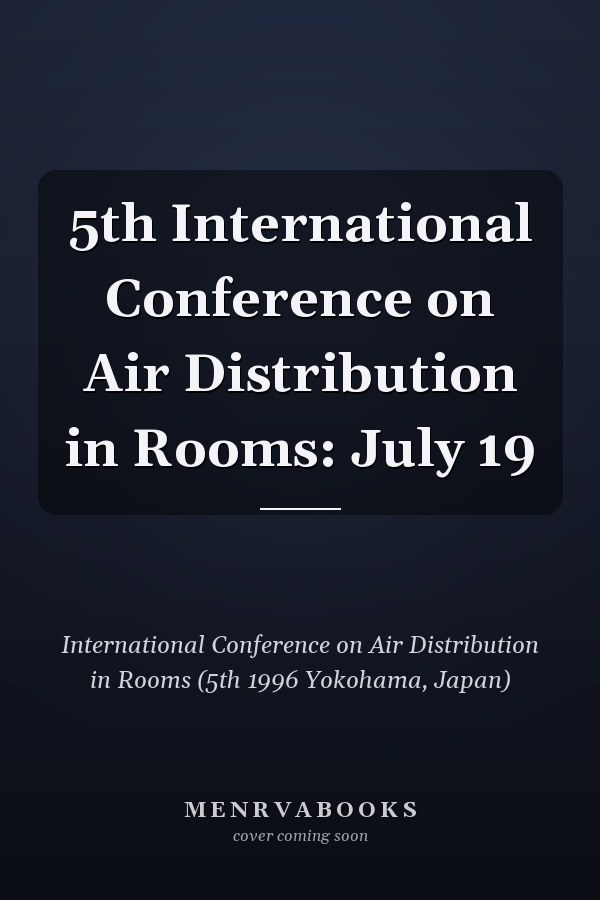 5th International Conference on Air Distribution in Rooms: July 19