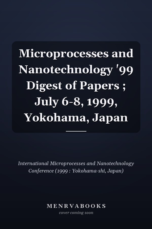 Microprocesses and Nanotechnology '99 Digest of Papers ; July 6-8, 1999, Yokohama, Japan