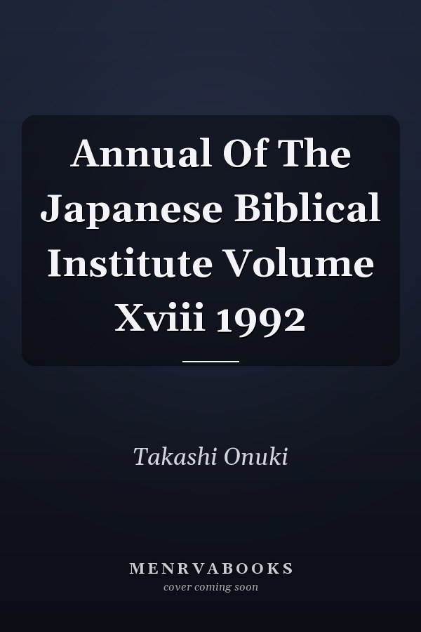 Annual Of The Japanese Biblical Institute Volume Xviii 1992