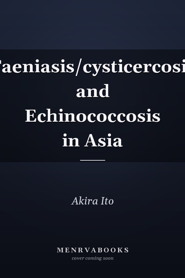 Taeniasis/cysticercosis and Echinococcosis in Asia