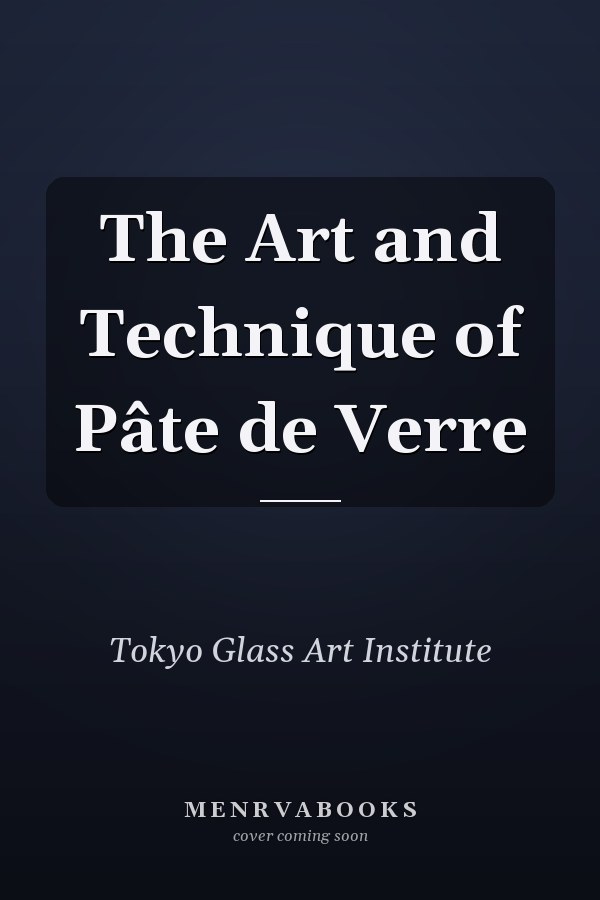 The Art and Technique of Pâte de Verre