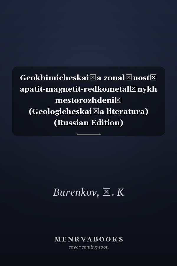 Geokhimicheskai͡a zonalʹnostʹ apatit-magnetit-redkometalʹnykh mestorozhdeniĭ (Geologicheskai͡a literatura) (Russian Edition)