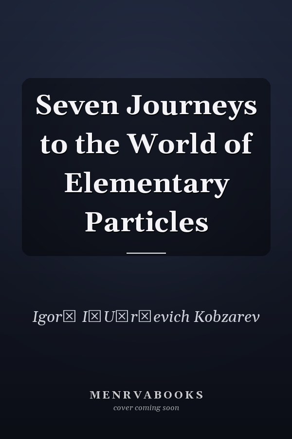 Seven Journeys to the World of Elementary Particles