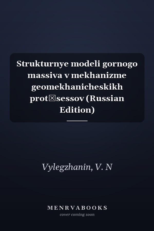 Strukturnye modeli gornogo massiva v mekhanizme geomekhanicheskikh prot͡sessov (Russian Edition)