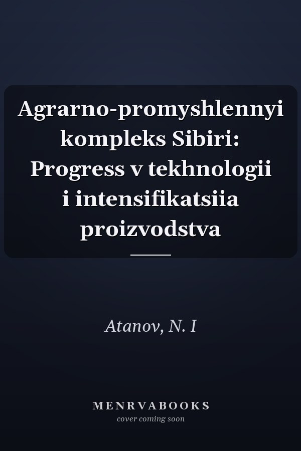 Agrarno-promyshlennyi kompleks Sibiri: Progress v tekhnologii i intensifikatsiia proizvodstva