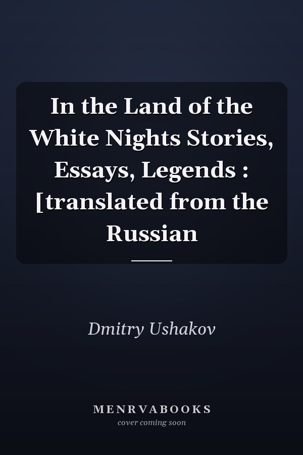 In the Land of the White Nights Stories, Essays, Legends : [translated from the Russian