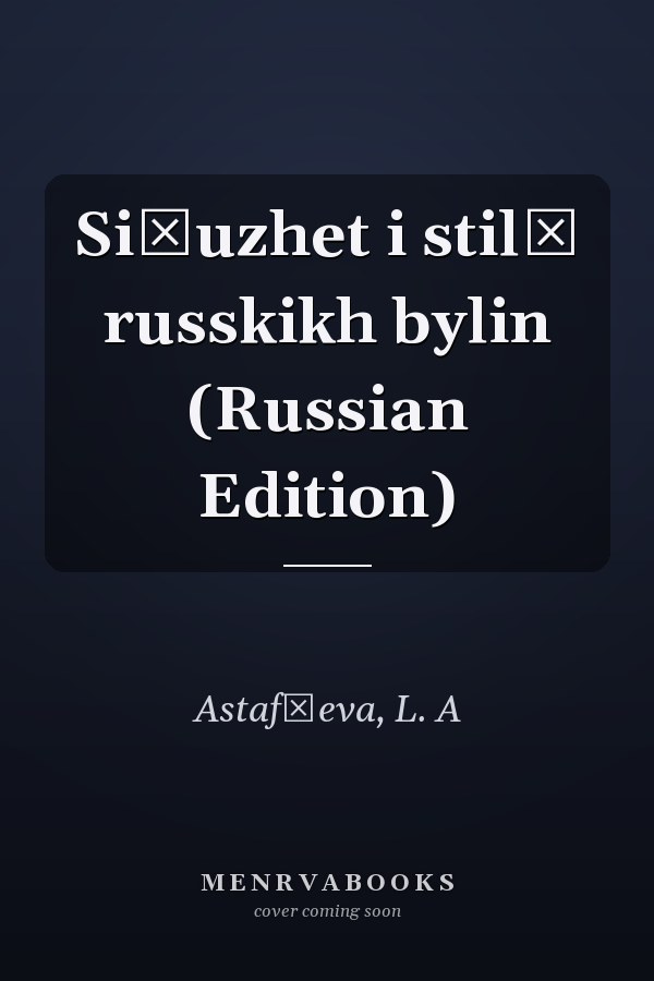 Si͡uzhet i stilʹ russkikh bylin (Russian Edition)