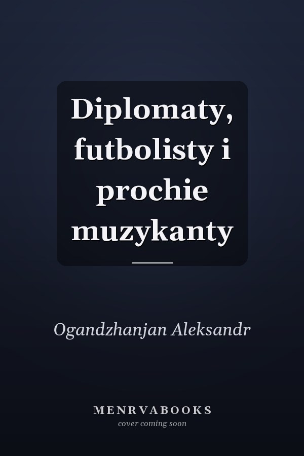 Diplomaty, futbolisty i prochie muzykanty