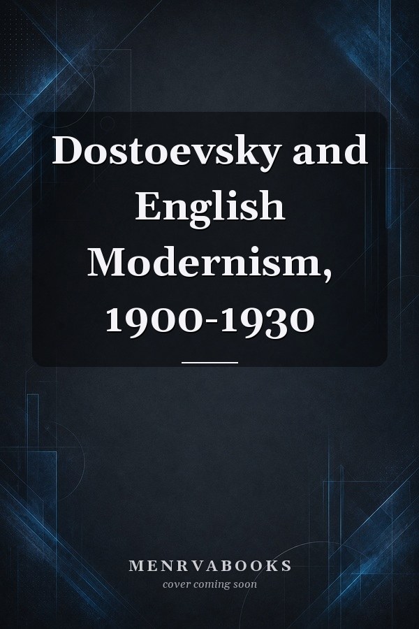 Dostoevsky and English Modernism, 1900-1930