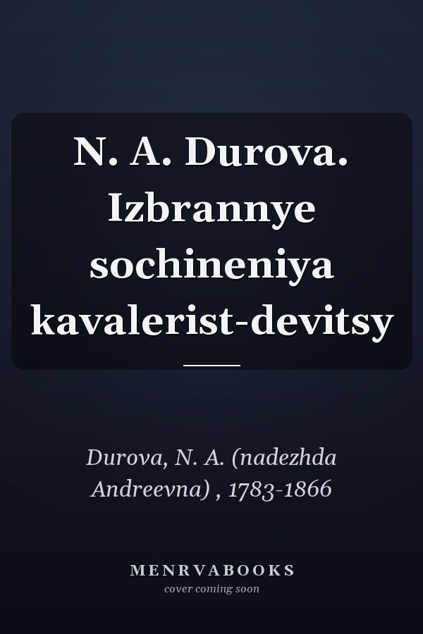 N. A. Durova. Izbrannye sochineniya kavalerist-devitsy