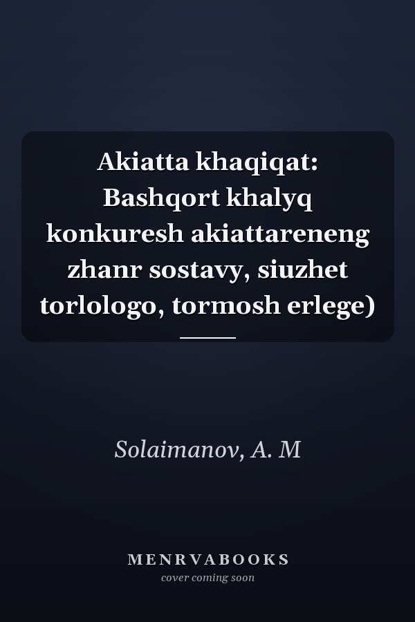 Akiatta khaqiqat: Bashqort khalyq konkuresh akiattareneng zhanr sostavy, siuzhet torlologo, tormosh erlege)
