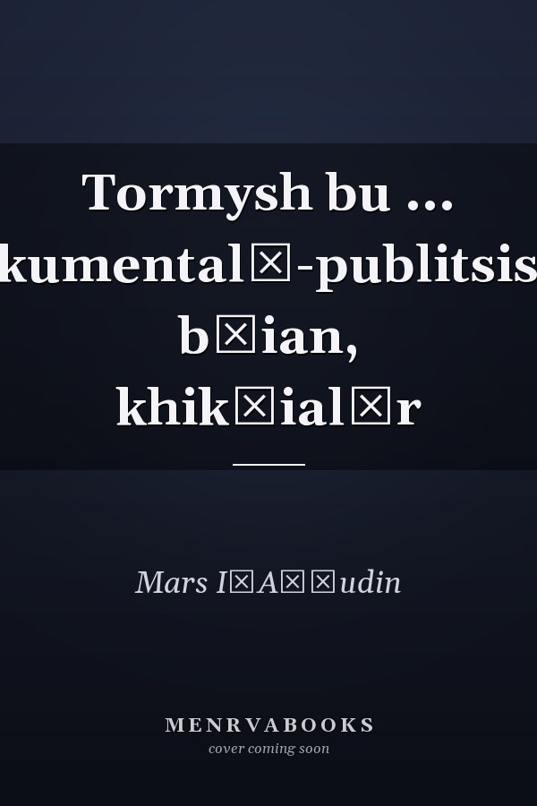 Tormysh bu ... dokumentalʹ-publitsistik băian, khikăialăr