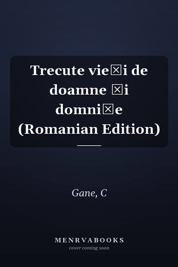Trecute vieți de doamne și domnițe (Romanian Edition)