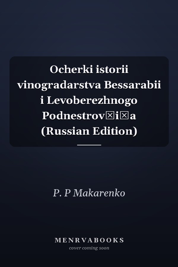 Ocherki istorii vinogradarstva Bessarabii i Levoberezhnogo Podnestrovʹi͡a (Russian Edition)