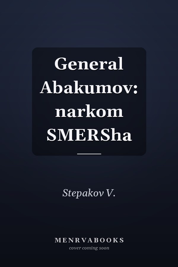 General Abakumov: narkom SMERSha