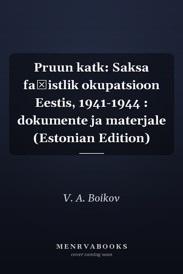 Pruun katk: Saksa fašistlik okupatsioon Eestis, 1941-1944 : dokumente ja materjale (Estonian Edition)