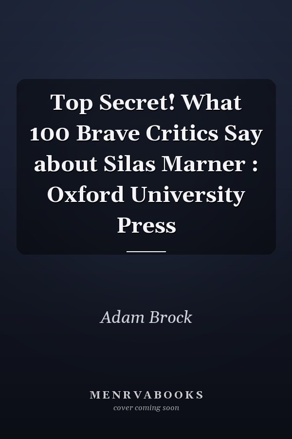 Top Secret! What 100 Brave Critics Say about Silas Marner : Oxford University Press
