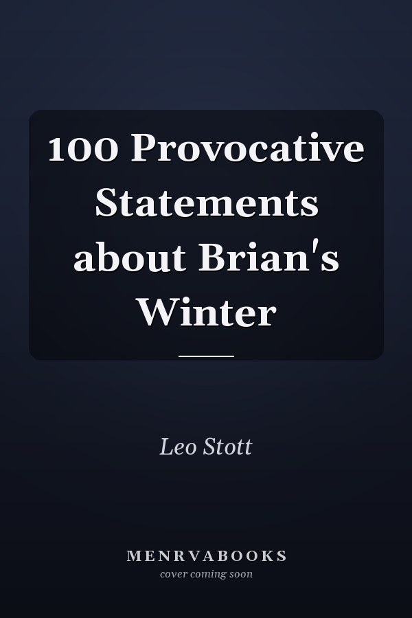 100 Provocative Statements about Brian's Winter