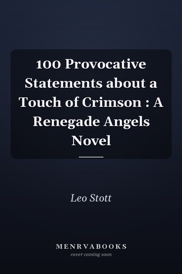100 Provocative Statements about a Touch of Crimson : A Renegade Angels Novel