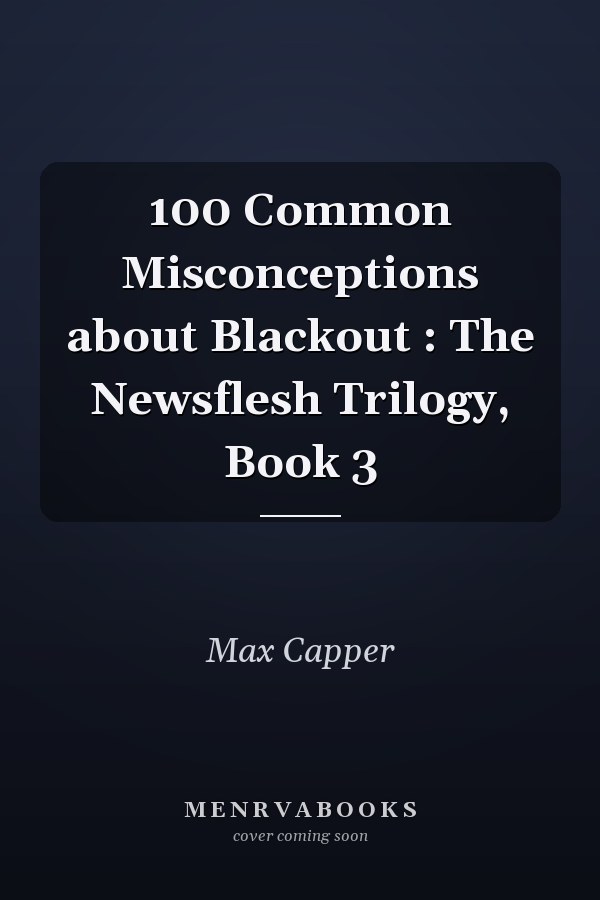 100 Common Misconceptions about Blackout : The Newsflesh Trilogy, Book 3