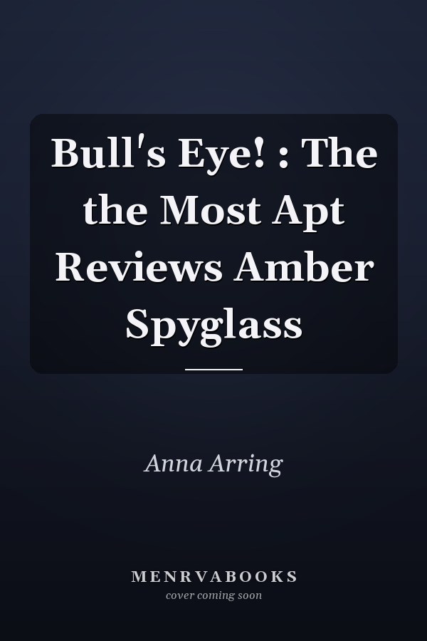 Bull's Eye! : The the Most Apt Reviews Amber Spyglass